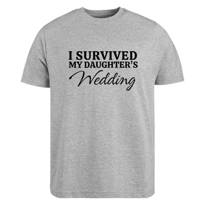 Be Buz I Survived My Daughter's Wedding T-Shirt Mother of The Bride Wedding Day Gift