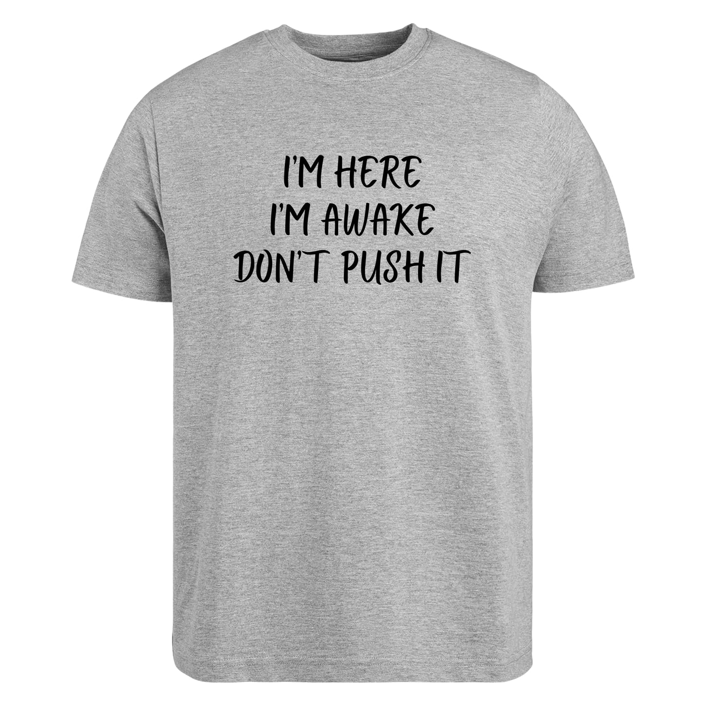 Be Buz I’m Here I’m Awake Don’t Push It T-Shirt Funny Tired People Shirt Low Energy Sarcastic Quote Tee - Top Tee