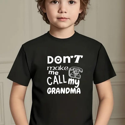 Don't Make Me Call My Grandma – Funny Kids T-Shirt - Top Tee