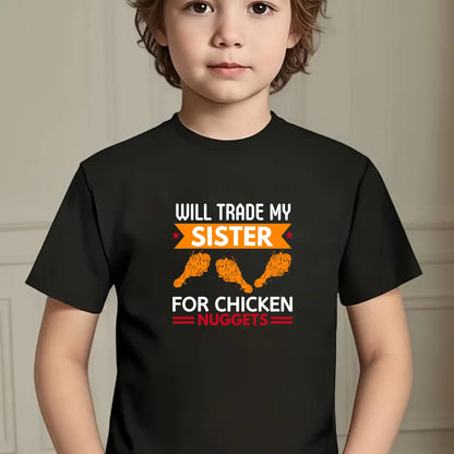 Will Trade My Sister for Chicken Nuggets Kids T-Shirt – Funny Sibling Joke Tee for Kids – Humorous Food Shirt – Sarcastic Graphic Tee
